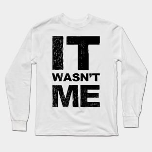 It wasn't me grungy black Long Sleeve T-Shirt